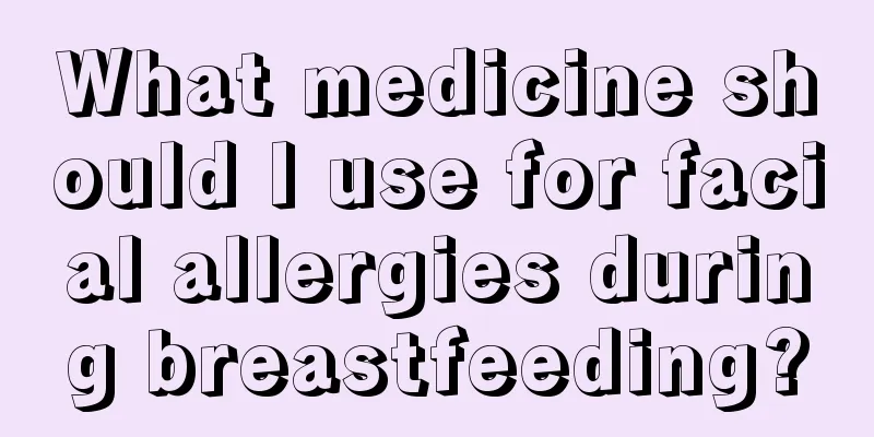 What medicine should I use for facial allergies during breastfeeding?