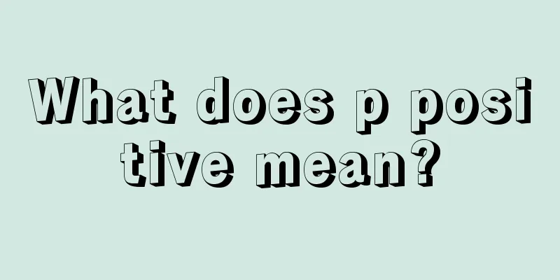 What does p positive mean?