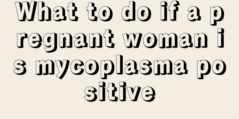 What to do if a pregnant woman is mycoplasma positive