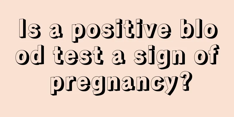 Is a positive blood test a sign of pregnancy?