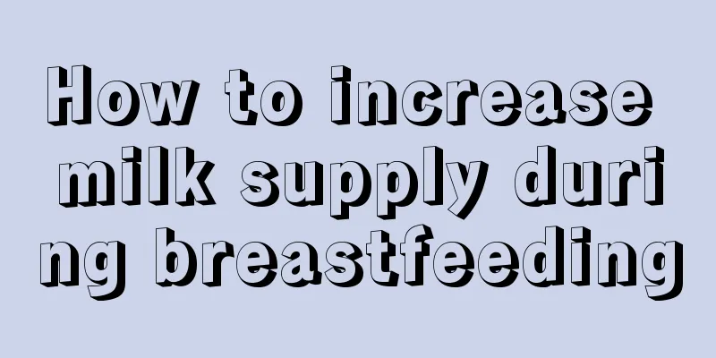 How to increase milk supply during breastfeeding