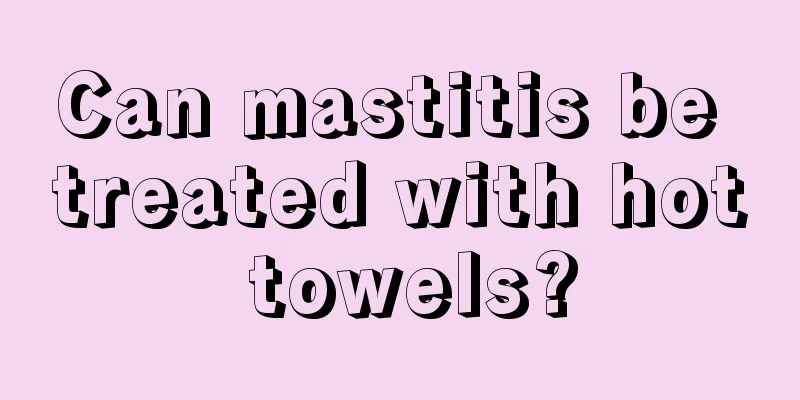 Can mastitis be treated with hot towels?