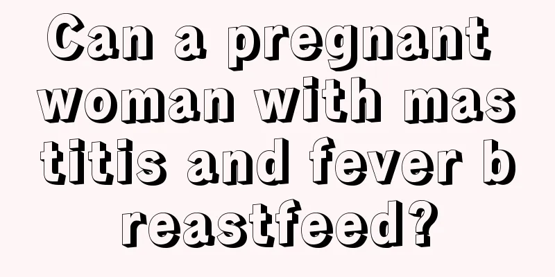 Can a pregnant woman with mastitis and fever breastfeed?