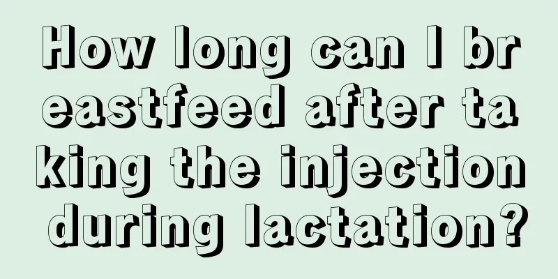 How long can I breastfeed after taking the injection during lactation?