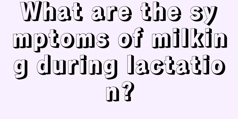 What are the symptoms of milking during lactation?