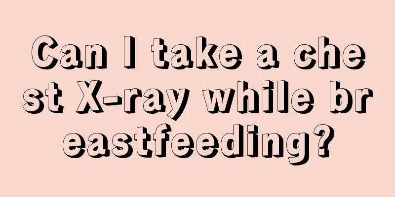 Can I take a chest X-ray while breastfeeding?