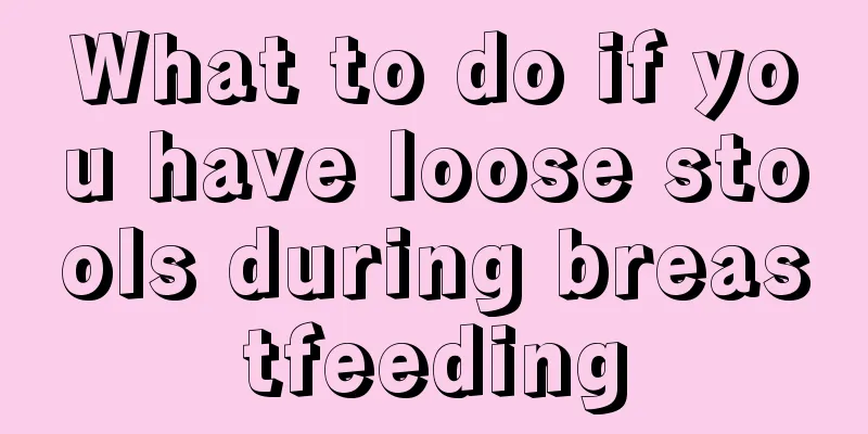 What to do if you have loose stools during breastfeeding