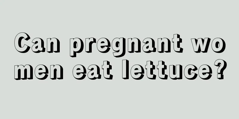 Can pregnant women eat lettuce?