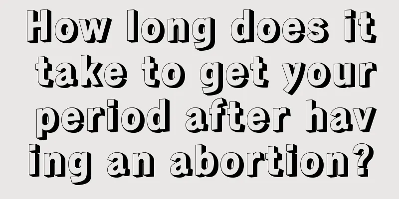 How long does it take to get your period after having an abortion?