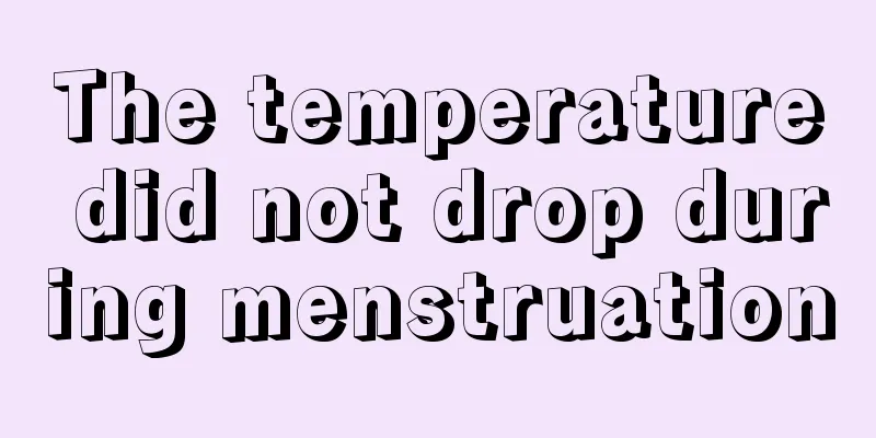 The temperature did not drop during menstruation