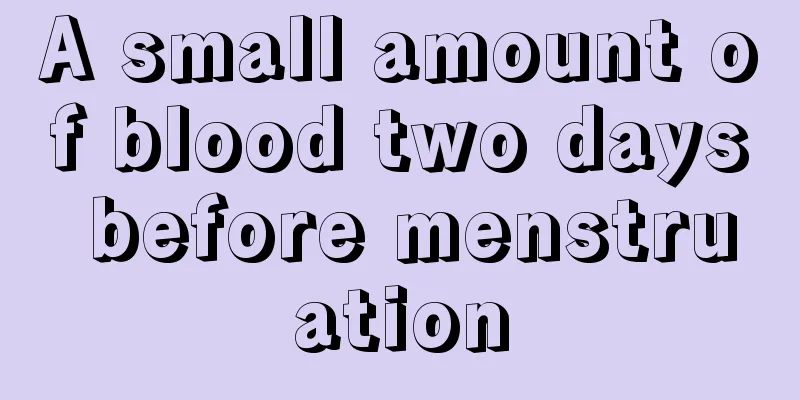 A small amount of blood two days before menstruation