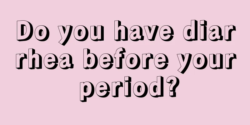 Do you have diarrhea before your period?