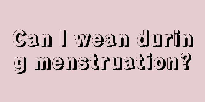 Can I wean during menstruation?