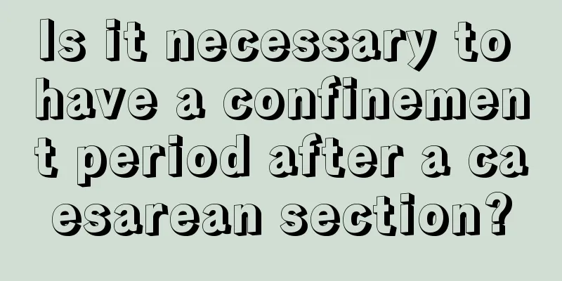 Is it necessary to have a confinement period after a caesarean section?