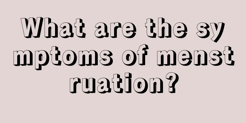 What are the symptoms of menstruation?