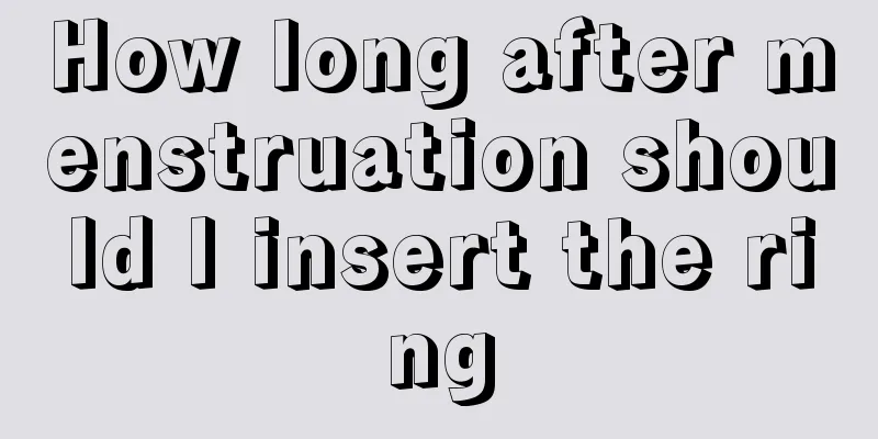 How long after menstruation should I insert the ring