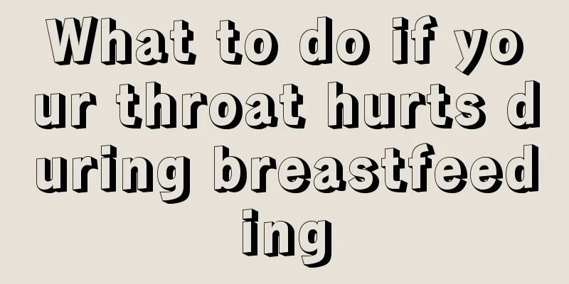 What to do if your throat hurts during breastfeeding