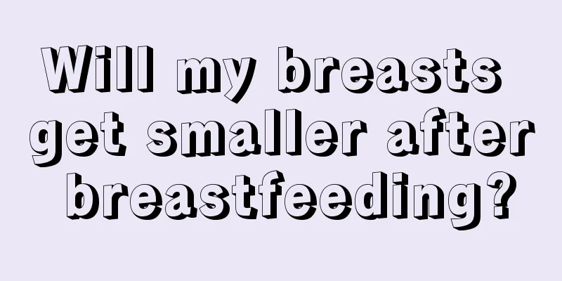 Will my breasts get smaller after breastfeeding?