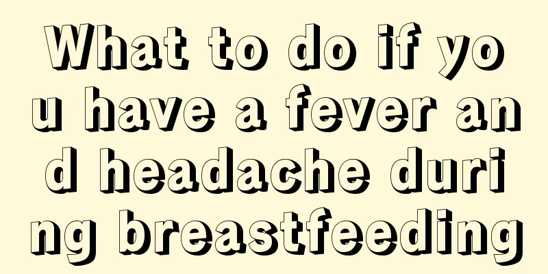 What to do if you have a fever and headache during breastfeeding