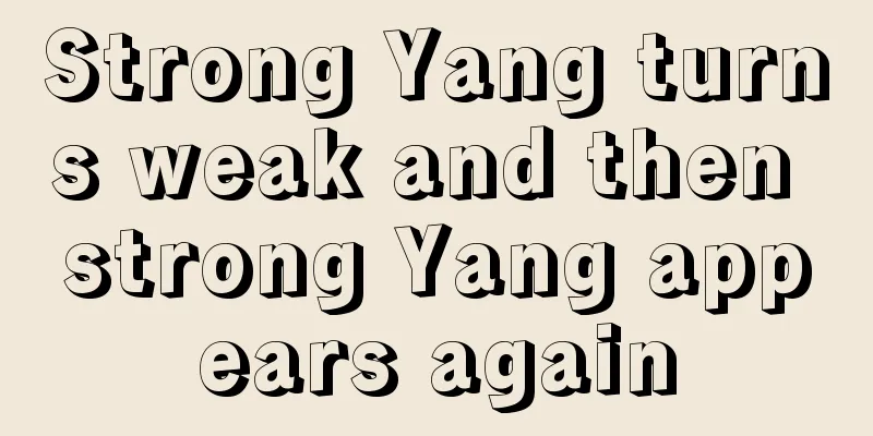 Strong Yang turns weak and then strong Yang appears again