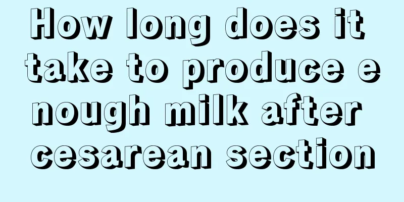 How long does it take to produce enough milk after cesarean section