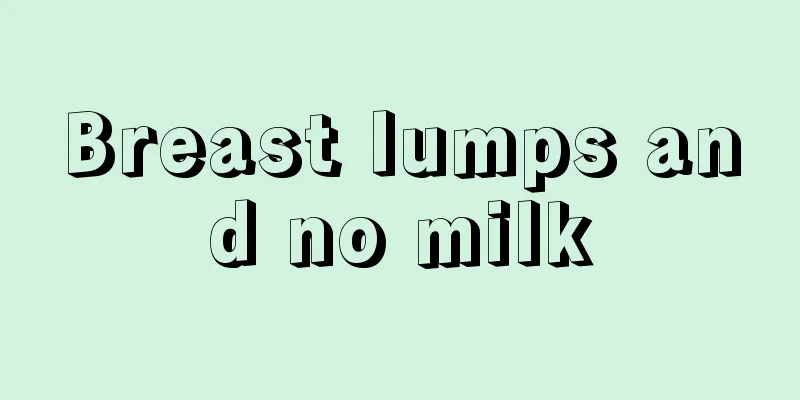 Breast lumps and no milk