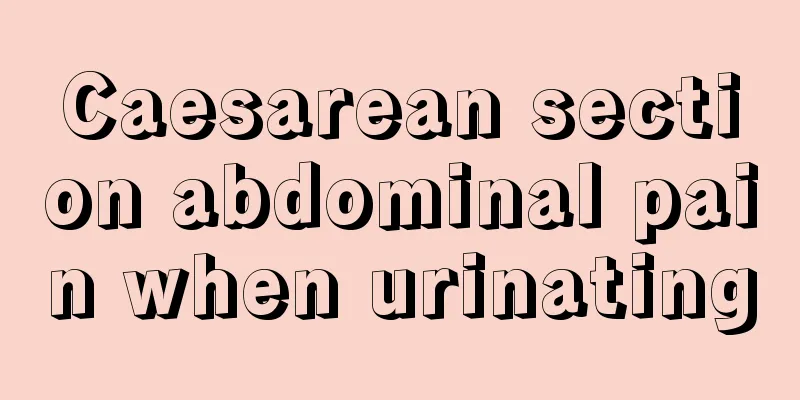 Caesarean section abdominal pain when urinating