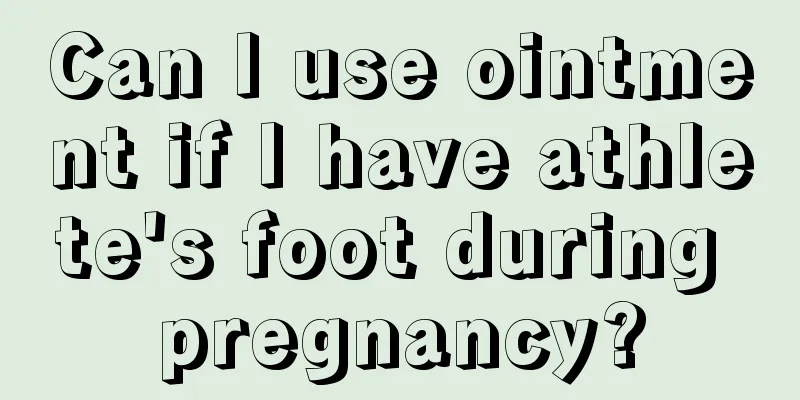 Can I use ointment if I have athlete's foot during pregnancy?