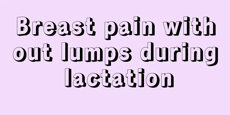 Breast pain without lumps during lactation