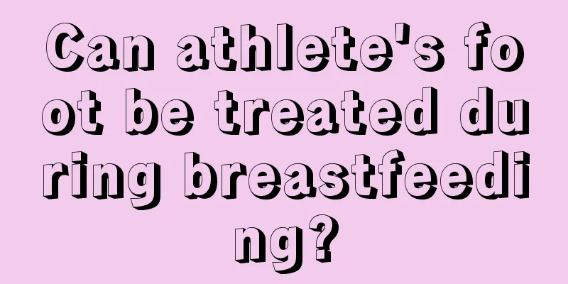 Can athlete's foot be treated during breastfeeding?