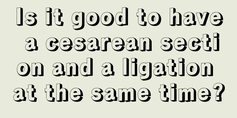 Is it good to have a cesarean section and a ligation at the same time?