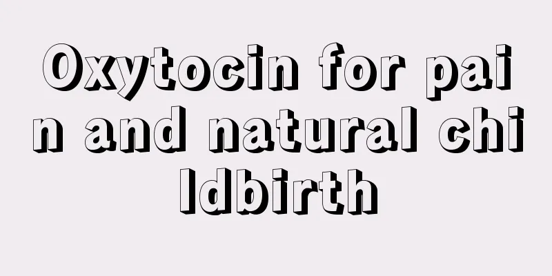 Oxytocin for pain and natural childbirth