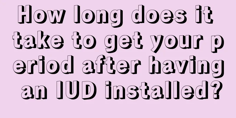 How long does it take to get your period after having an IUD installed?