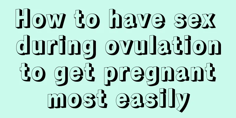 How to have sex during ovulation to get pregnant most easily