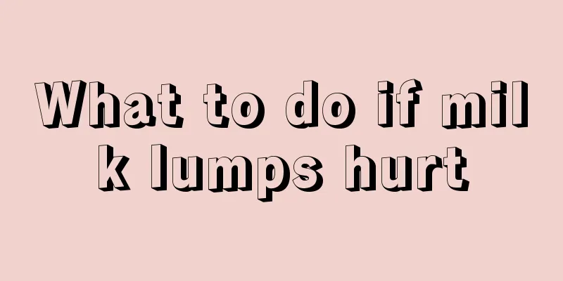 What to do if milk lumps hurt