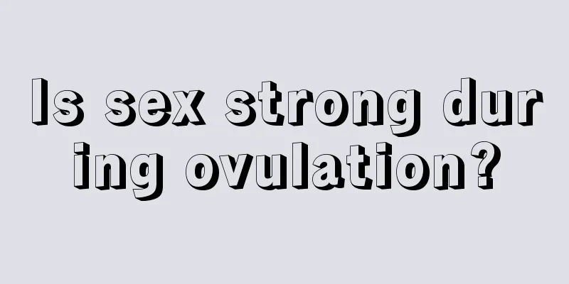 Is sex strong during ovulation?