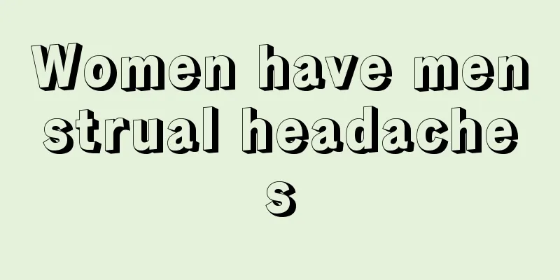 Women have menstrual headaches