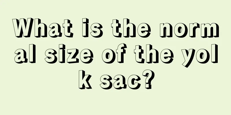 What is the normal size of the yolk sac?