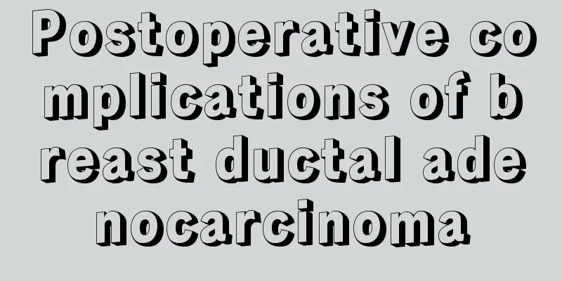 Postoperative complications of breast ductal adenocarcinoma