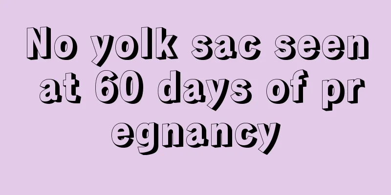 No yolk sac seen at 60 days of pregnancy