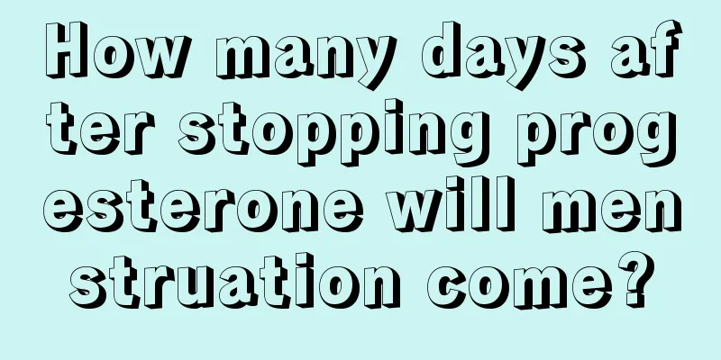 How many days after stopping progesterone will menstruation come?