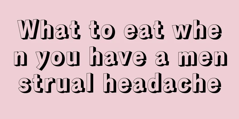 What to eat when you have a menstrual headache