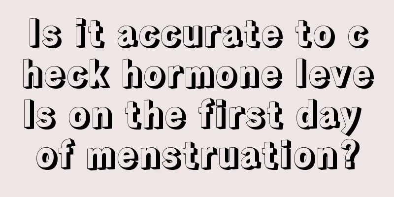 Is it accurate to check hormone levels on the first day of menstruation?