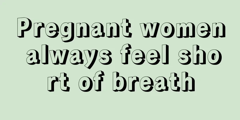 Pregnant women always feel short of breath