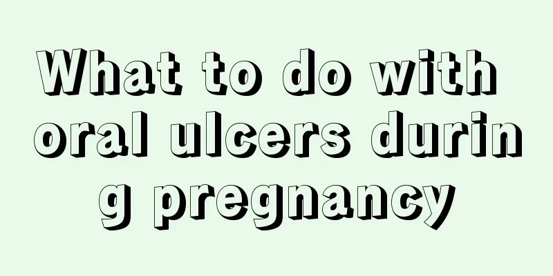 What to do with oral ulcers during pregnancy