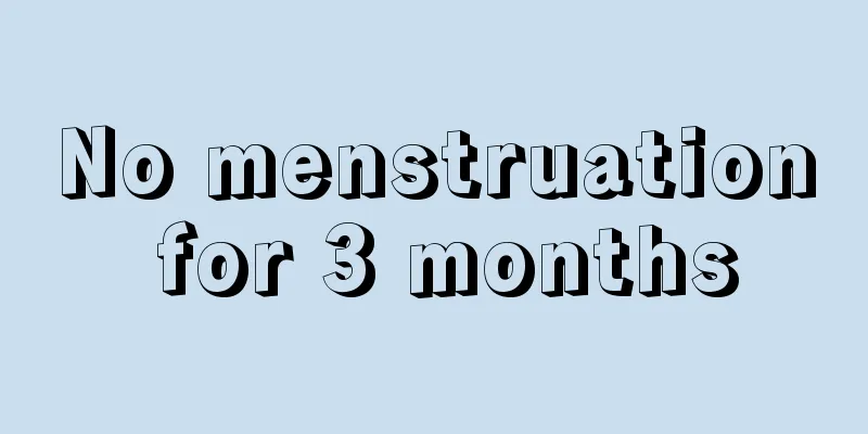 No menstruation for 3 months