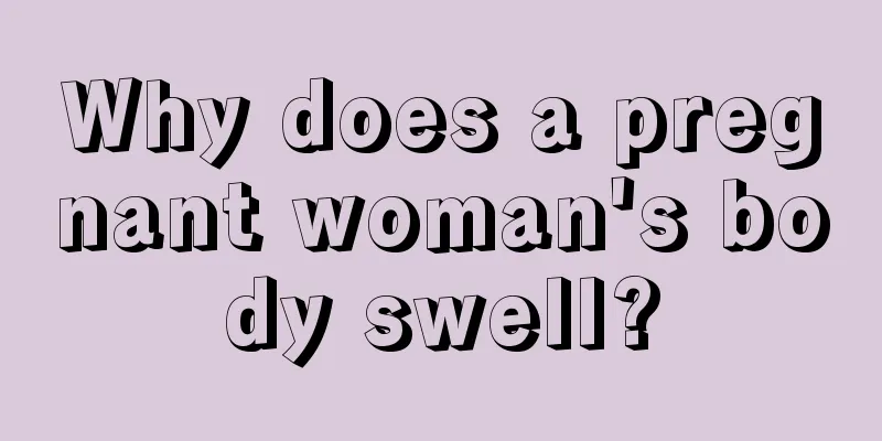 Why does a pregnant woman's body swell?