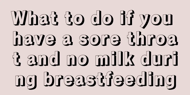 What to do if you have a sore throat and no milk during breastfeeding