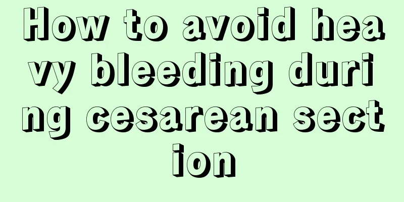 How to avoid heavy bleeding during cesarean section