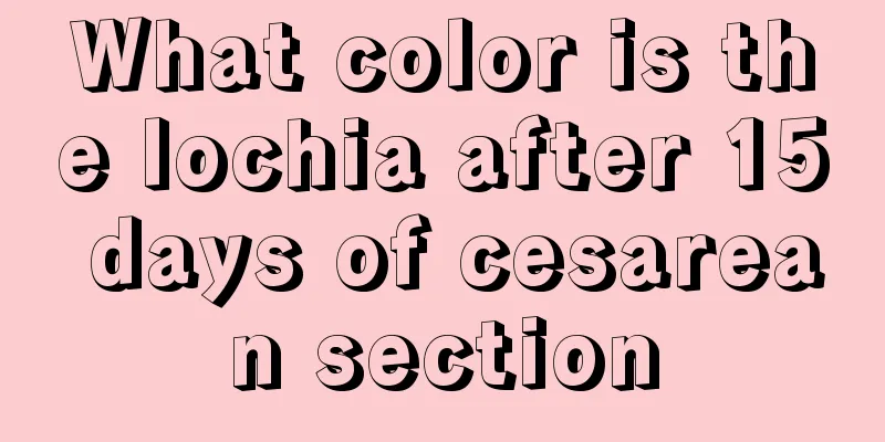 What color is the lochia after 15 days of cesarean section